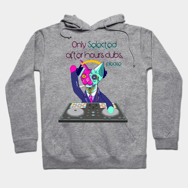 Only selected after-hours club, please - Catsondrugs.com - Techno Party Ibiza Rave Dance Underground Festival Spring Break  Berlin Good Vibes Trance Dance technofashion technomusic housemusic Hoodie by catsondrugs.com